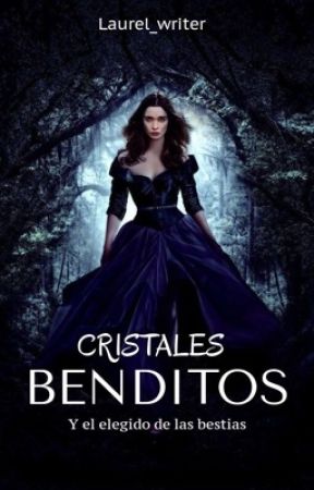Cristales benditos: el elegido de las bestias. by laurel_writer