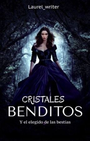 Cristales benditos: el elegido de las bestias. от laurel_writer