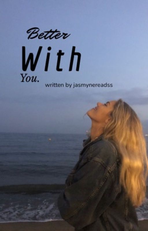 Better With You. by jasmynereadss