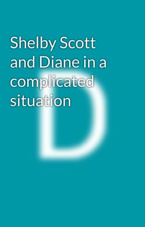 Shelby Scott and Diane in a complicated situation by DianeAgsaoay9