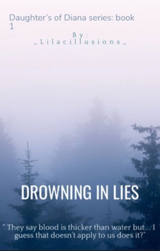 Daughters of Diana book 1: Drowning in lies by _Lilacillusions_