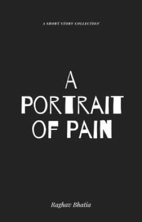 A Portrait of Pain by RaghavBhatia7