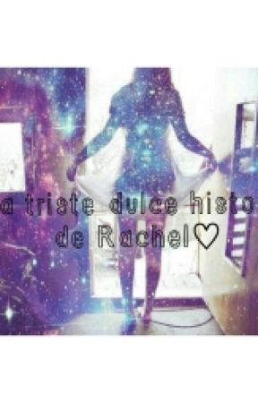 La triste dulce historia de Rachel♡ de Sarai0899