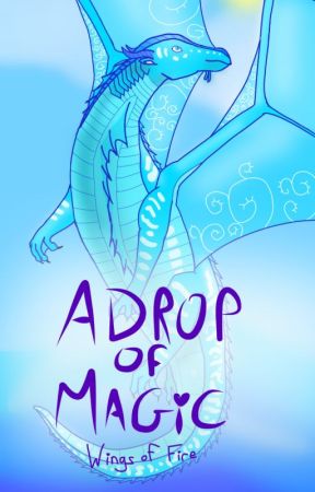 A Drop of Magic (A Wings of Fire Fanfiction) by Nymphaea36