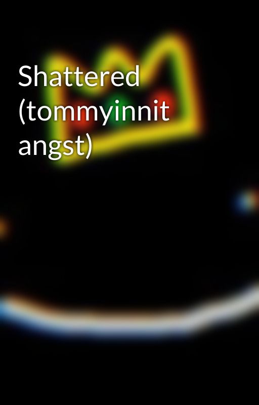 Shattered (tommyinnit angst) by dreamsmplover3