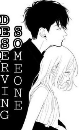 Deserving Someone (Completed) by PrnczPingkay