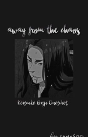 Away from the Chaos|| Keisuke Baji Oneshot by ofukiyo