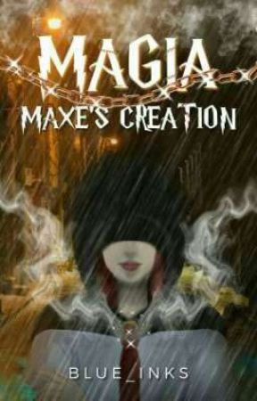 Magía: Maxe's Creation (Series #1) by Blue_Inks