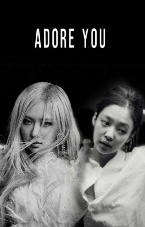 Adore You | CHAENNIE by chaenniesy