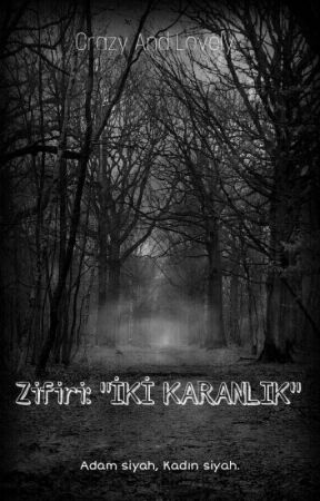 ZİFİRİ: 'İKİ KARANLIK' | ARA VERİLDİ oleh crazyandlovelygirl