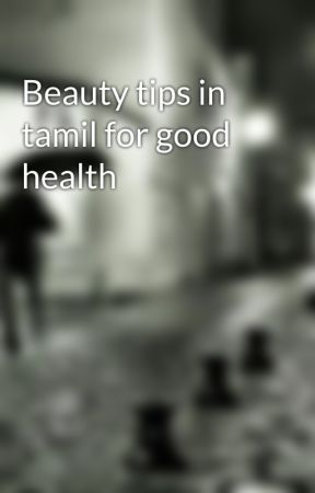 Benefitsintamil tarafından yazılan Beauty tips in tamil for good health adlı hikaye