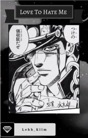 Love To Hate Me. (Jotaro x Leitora)EM REFORMA! by Lehh_Kiim
