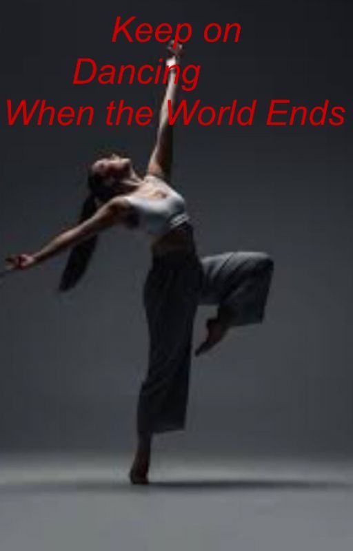 Keep on Dancing When the World Ends by shireen2003