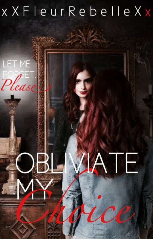 Obliviate My Choices {Book 4} by xXFleurRebelleXx