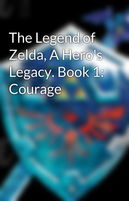 The Legend of Zelda, A Hero's Legacy. Book 1: Courage by Waranger34