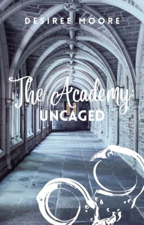 The Academy: Uncaged by DesireeMooreBooks