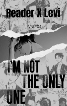 I'm Not The Only One [LEVI X READER] by vnlt04