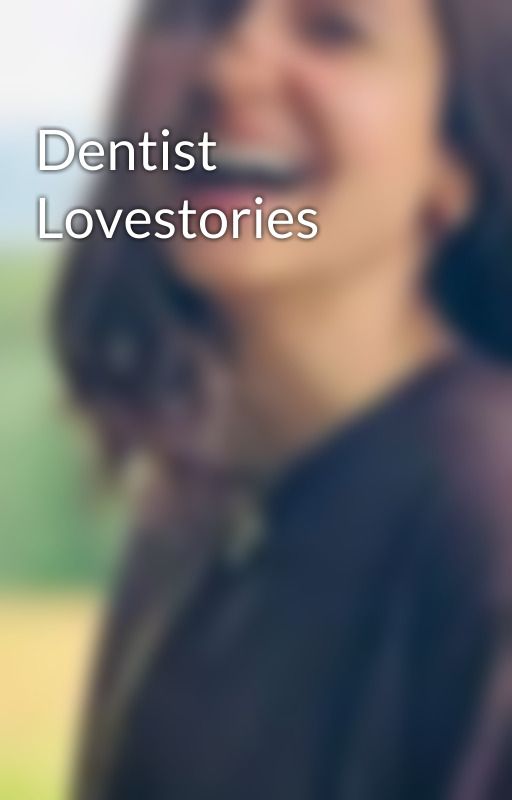 Dentist Lovestories by drbsforyou