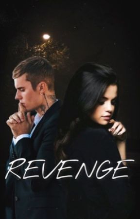 Revenge ||Justin Bieber&Selena Gomez FF|| by klwriii