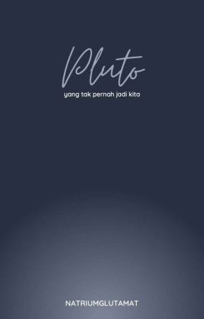 Pluto : Yang Tak Pernah Jadi Kita by Natriumglutamat