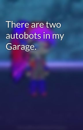 There are two autobots in my Garage. by EclipseMegaPax