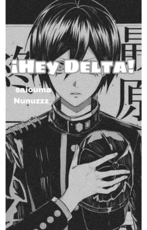 - ¡Hey Delta! - Saiouma/Oumasai بقلم Nunuzzz_