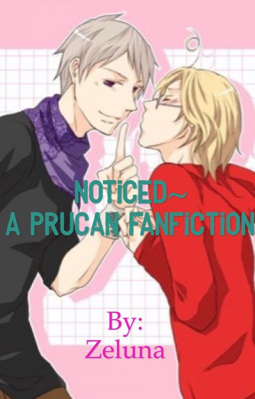 Noticed~ A PruCan fanfiction de Zeluna