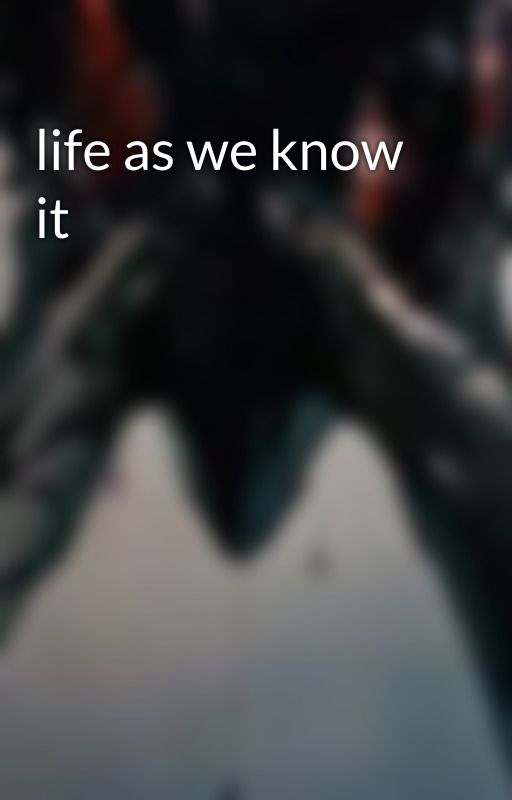 life as we know it, de feona26