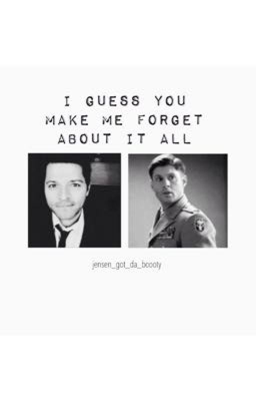 I Guess You Make Me Forget About It All by jensen_got_da_boooty