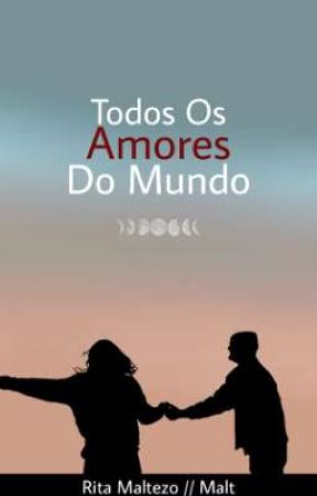 Todos Os Amores Do Mundo by Malt_Bitch