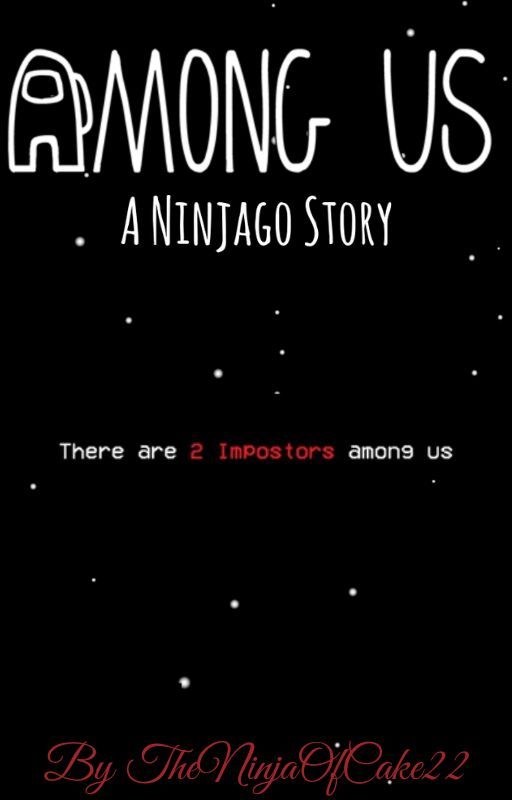 Imposters Among Us (A Ninjago Story) by TheNinjaOfCake22