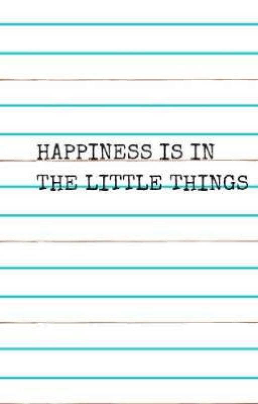 Happiness Is In The Little Things by Birdwhistle001