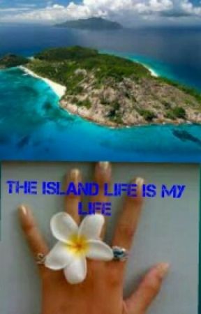 The Island Life is My Life بقلم M1SS3CL1PSE