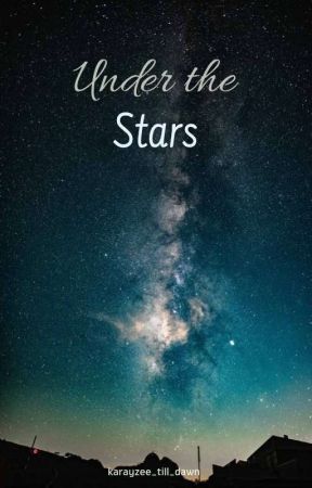 Under The Stars |rewrite| by karayzee_till_dawn