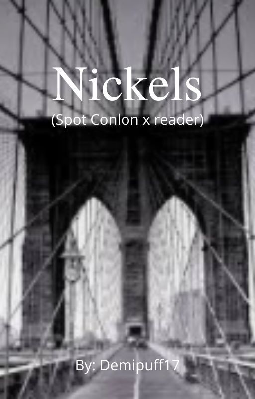 Nickels (Spot Conlon x reader) {Completed} від demipuff17