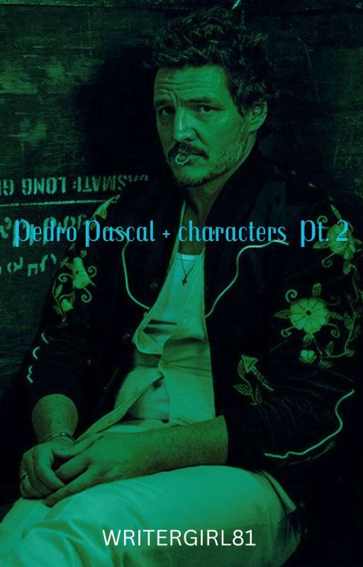 Pedro Pascal+characters one shots part 2 bởi writergirl81