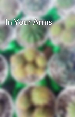 In Your Arms by mygracelove