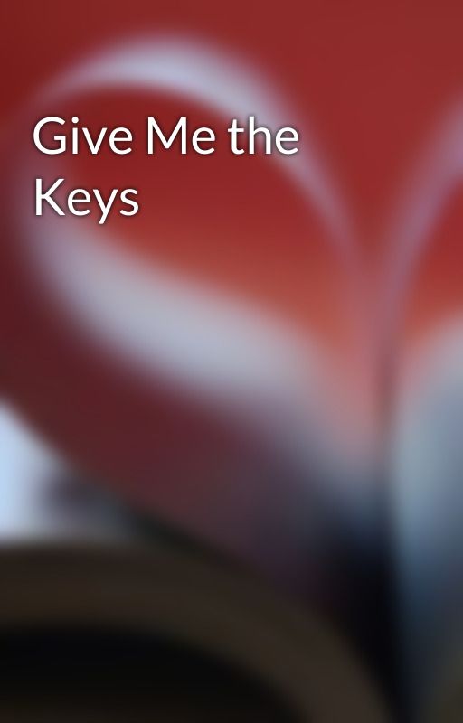 Give Me the Keys by EndingStories16