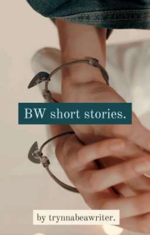 BW short stories. by trynnabeawriter