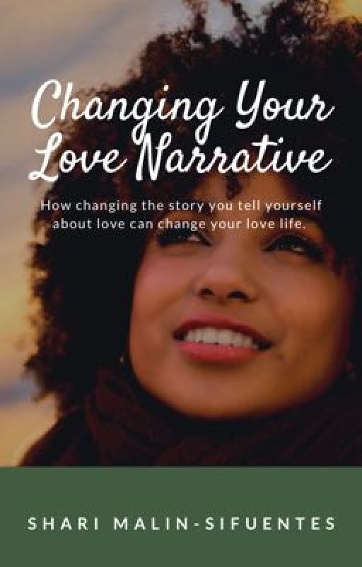 Changing Your Love Narrative	 by ShariSifuentes