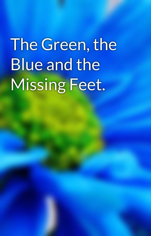 The Green, the Blue and the Missing Feet. by JdotVanguard