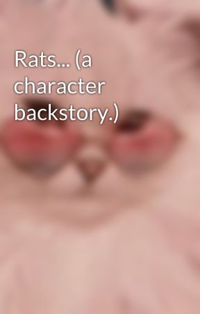 Rats... (a character backstory.) by kittynumber1