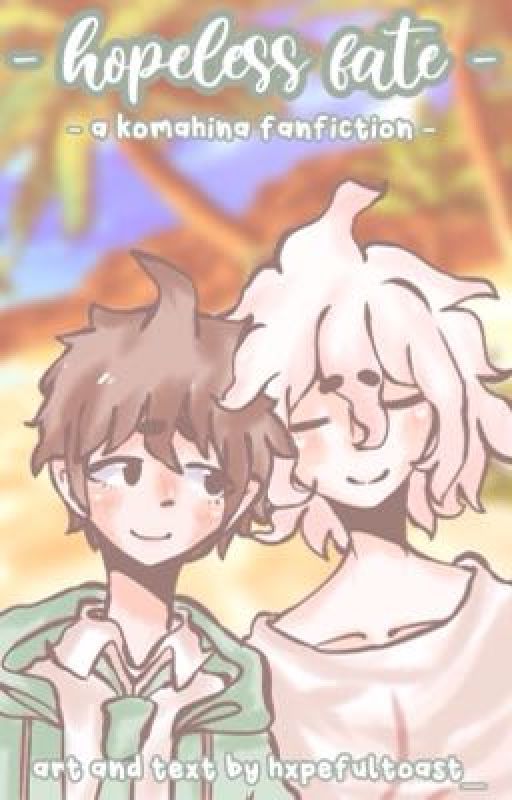 - {Hopeless Fate} - // Komahina by hxpefultoast_