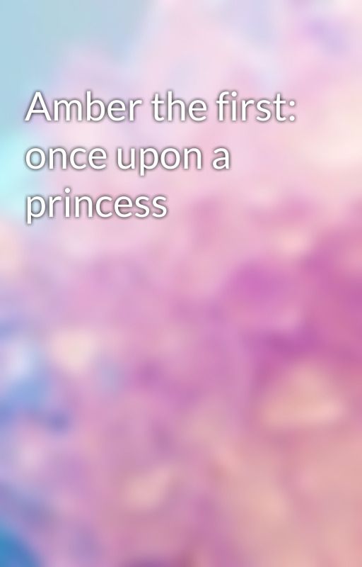 Amber the first: once upon a princess  by kluby716