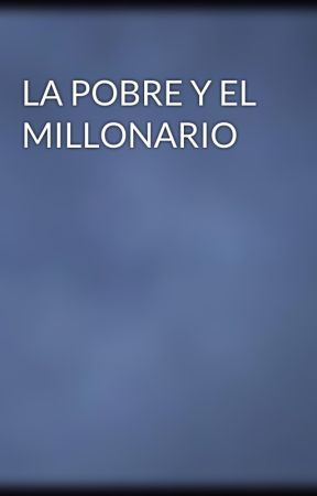 LA POBRE Y EL MILLONARIO by luanna10torre