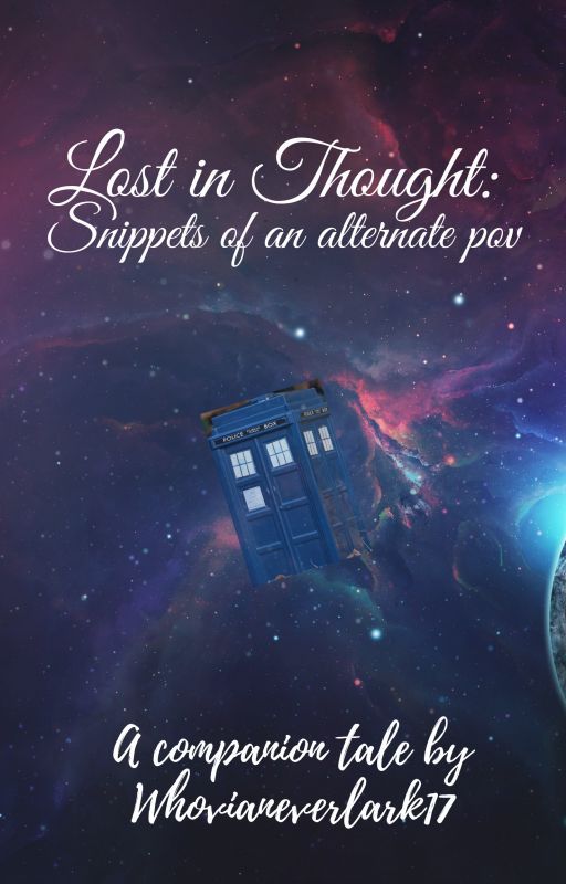 Lost in Thought : Snippets of an Alternate POV от Whovianeverlark17