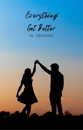 Everything Get Better | By : injunsistah by injunsistah