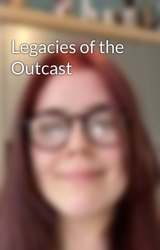 Legacies of the Outcast by Cherry_Bomb93