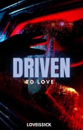 Driven to love  by Loveiss1ck