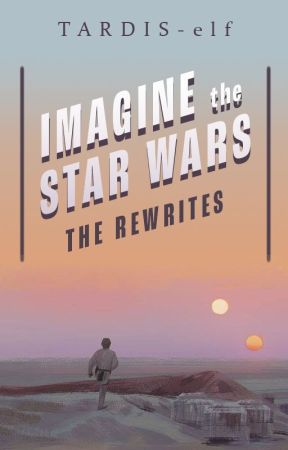 Imagine the Star Wars [The Rewrites], de TARDIS-elf